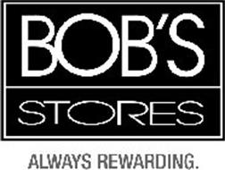 BOB'S STORES ALWAYS REWARDING.