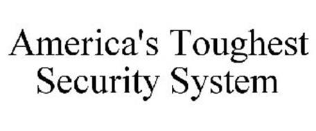 AMERICA'S TOUGHEST SECURITY SYSTEM