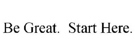 BE GREAT. START HERE.