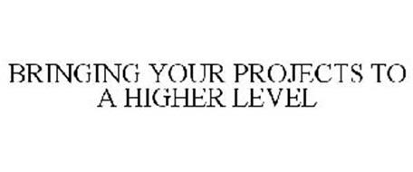 BRINGING YOUR PROJECTS TO A HIGHER LEVEL