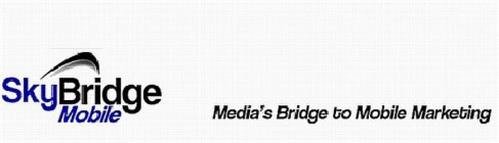 SKYBRIDGE MOBILE MEDIA'S BRIDGE TO MOBILE MARKETING