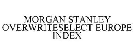 MORGAN STANLEY OVERWRITESELECT EUROPE INDEX