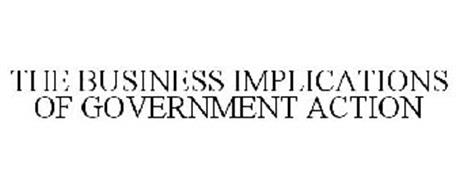 THE BUSINESS IMPLICATIONS OF GOVERNMENT ACTION