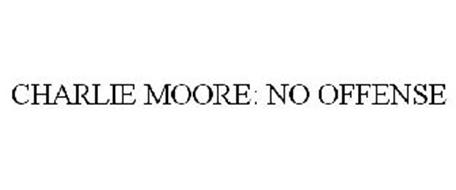CHARLIE MOORE: NO OFFENSE