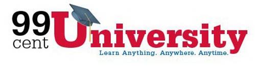 99 CENT UNIVERSITY LEARN ANYTHING. ANYWHERE. ANYTIME.