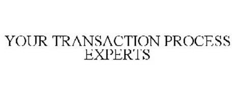 YOUR TRANSACTION PROCESS EXPERTS
