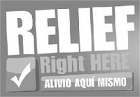 RELIEF RIGHT HERE ALIVIO AQUI MISMO