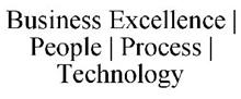 BUSINESS EXCELLENCE | PEOPLE | PROCESS | TECHNOLOGY