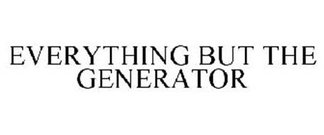 EVERYTHING BUT THE GENERATOR