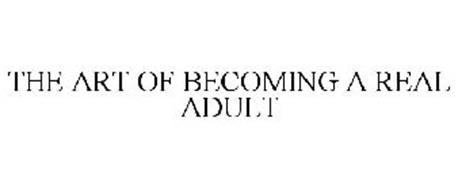 THE ART OF BECOMING A REAL ADULT