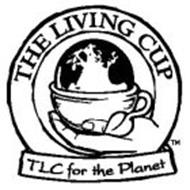 THE LIVING CUP TLC FOR THE PLANET