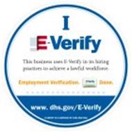 I E-VERIFY THIS BUSINESS USES E-VERIFY IN ITS HIRING PRACTICES TO ACHIEVE A LAWFUL WORKFORCE. EMPLOYMENT VERIFICATION. E-VERIFY DONE. WWW.DHS.GOV/E-VERIFY E-VERIFY IS A SERVICE OF DHS AND SSA