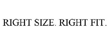 RIGHT SIZE. RIGHT FIT.