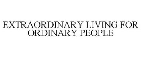 EXTRAORDINARY LIVING FOR ORDINARY PEOPLE