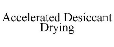 ACCELERATED DESICCANT DRYING