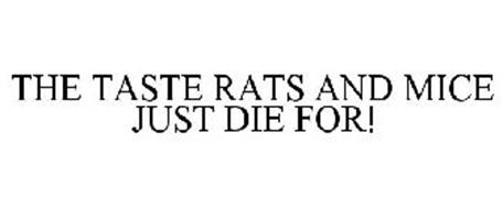 THE TASTE RATS AND HOUSE MICE JUST DIE FOR!