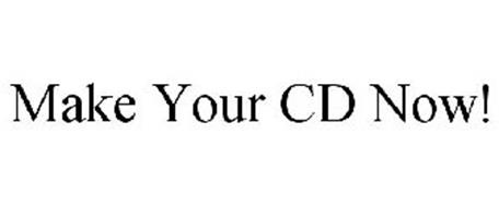 MAKE YOUR CD NOW!