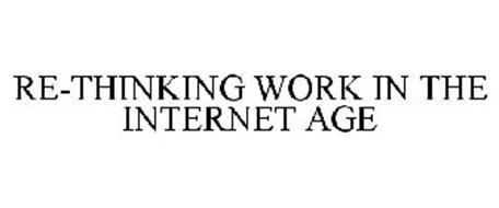 RE-THINKING WORK IN THE INTERNET AGE