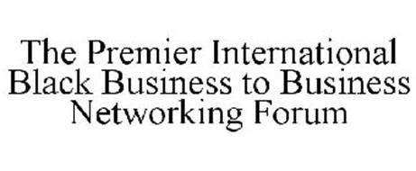 THE PREMIER INTERNATIONAL BLACK BUSINESS TO BUSINESS NETWORKING FORUM