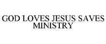 GOD LOVES JESUS SAVES MINISTRY