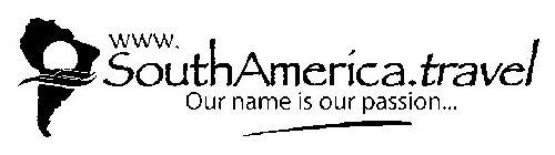 WWW. SOUTHAMERICA.TRAVEL OUR NAME IS OUR PASSION...