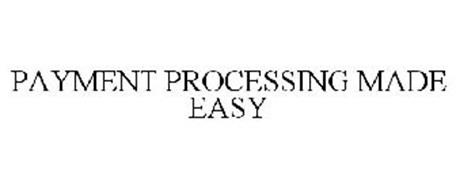 PAYMENT PROCESSING MADE EASY