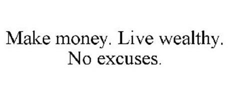 MAKE MONEY. LIVE WEALTHY. NO EXCUSES.