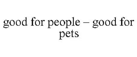 GOOD FOR PEOPLE - GOOD FOR PETS