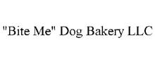 "BITE ME" DOG BAKERY LLC
