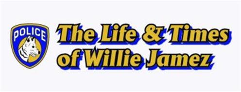 THE LIFE & TIMES OF WILLIE JAMEZ POLICE