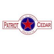 PATRIOT CEDAR PRODUCTS MADE IN AMERICA