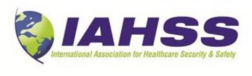 IAHSS INTERNATIONAL ASSOCIATION FOR HEALTHCARE SECURITY & SAFETY