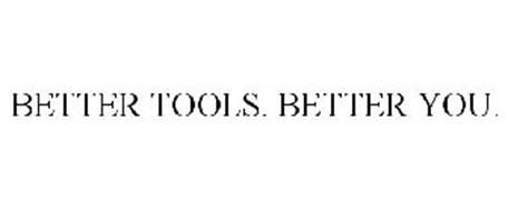 BETTER TOOLS. BETTER YOU.