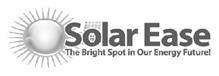 SOLAR EASE THE BRIGHT SPOT IN OUR ENERGY FUTURE!