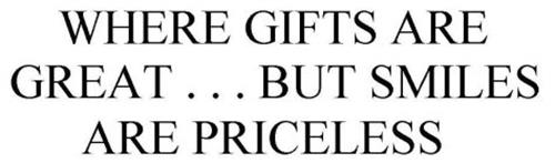 WHERE GIFTS ARE GREAT . . . BUT SMILES ARE PRICELESS