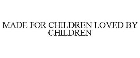 MADE FOR CHILDREN LOVED BY CHILDREN
