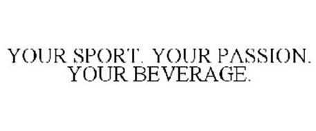 YOUR SPORT. YOUR PASSION. YOUR BEVERAGE.
