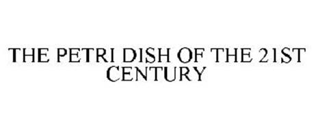 THE PETRI DISH OF THE 21ST CENTURY
