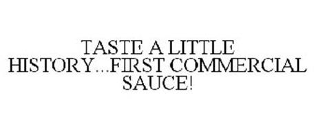 TASTE A LITTLE HISTORY...FIRST COMMERCIAL SAUCE!