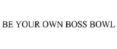 BE YOUR OWN BOSS BOWL