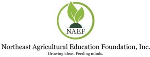 NAEF NORTHEAST AGRICULTURAL EDUCATION FOUNDATION, INC. GROWING IDEAS. FEEDING MINDS.