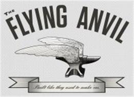 THE FLYING ANVIL BUILT LIKE THEY USED TO MAKE 'EM.