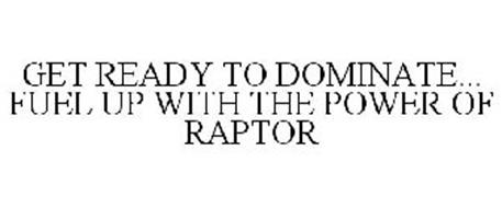GET READY TO DOMINATE... FUEL UP WITH THE POWER OF RAPTOR
