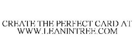 CREATE THE PERFECT CARD AT WWW.LEANINTREE.COM