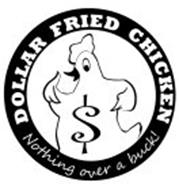 DOLLAR FRIED CHICKEN NOTHING OVER A BUCK!