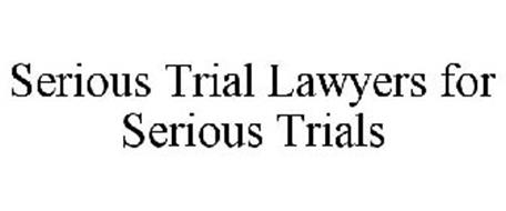 SERIOUS TRIAL LAWYERS FOR SERIOUS TRIALS