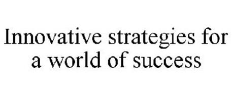 INNOVATIVE STRATEGIES FOR A WORLD OF SUCCESS