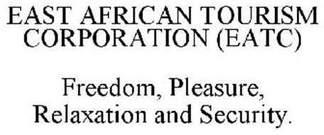 EAST AFRICAN TOURISM CORPORATION (EATC) FREEDOM, PLEASURE, RELAXATION AND SECURITY.