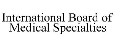 INTERNATIONAL BOARD OF MEDICAL SPECIALTIES