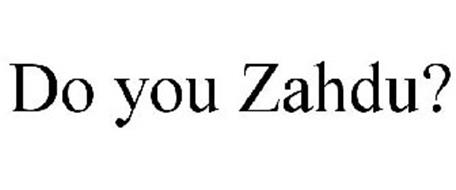 DO YOU ZAHDU?